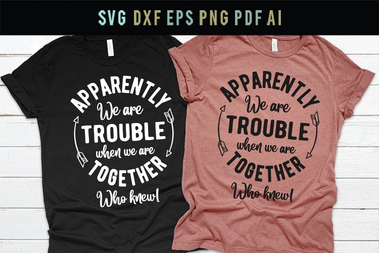 Download We are trouble together, who knew, funny saying shirt Svg ...