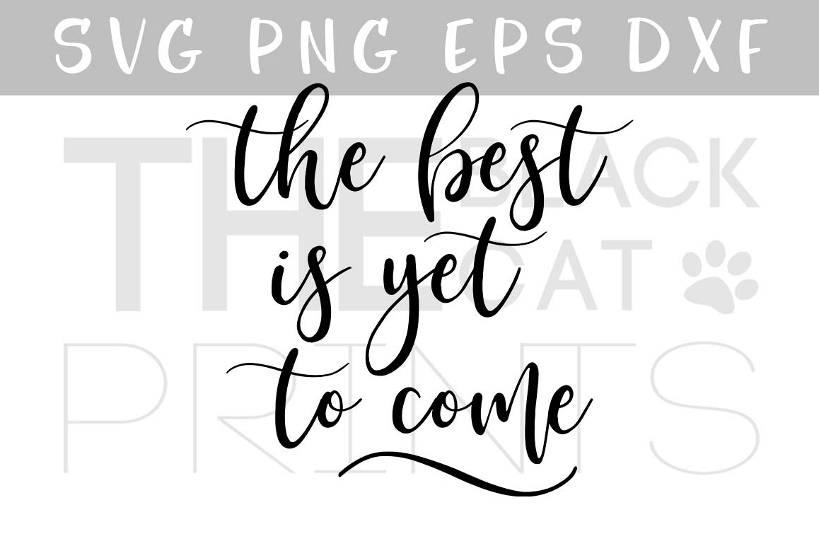 The best is yet to come SVG PNG EPS DXF Inspirational quote SVG Motivational sayings example image 1
