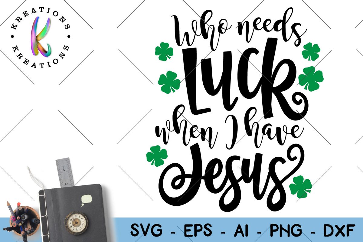 St. Patrick's Day svg Who needs Luck when I have Jesus Svg example image 1