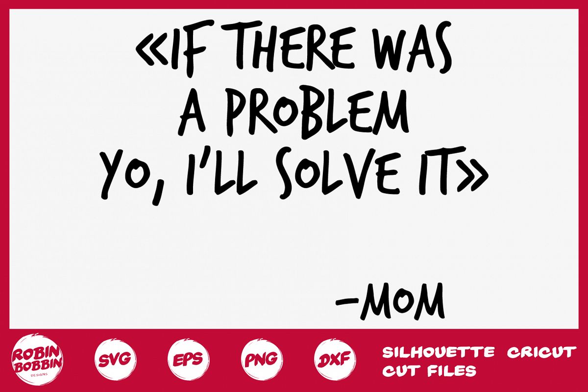 If There Was A Problem Yo, I'll Solve It SVG - Mother SVG example image 1