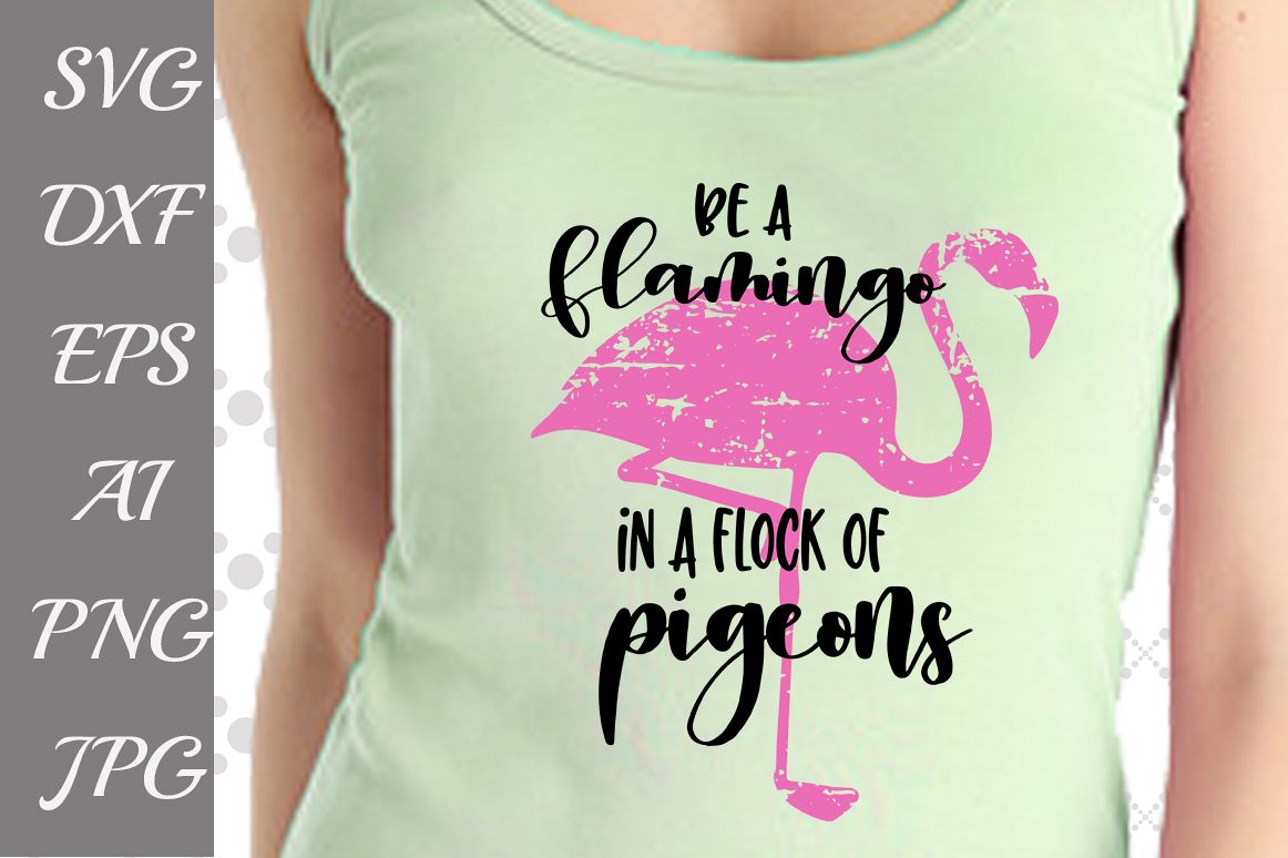 Be a flamingo in a flock of pigeons Svg,FLAMINGO SVG, Flamingo Quote ...