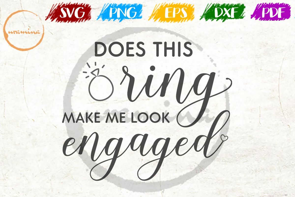 Does This Ring Make Me Look Engaged Wedding SVG PDF PNG example image 1