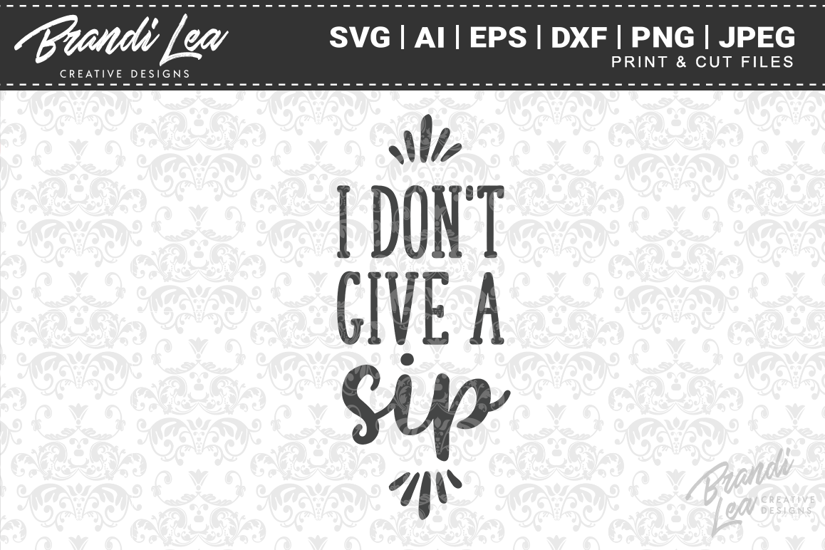 I Don't Give a Sip SVG Cutting Files (88549) | SVGs ...