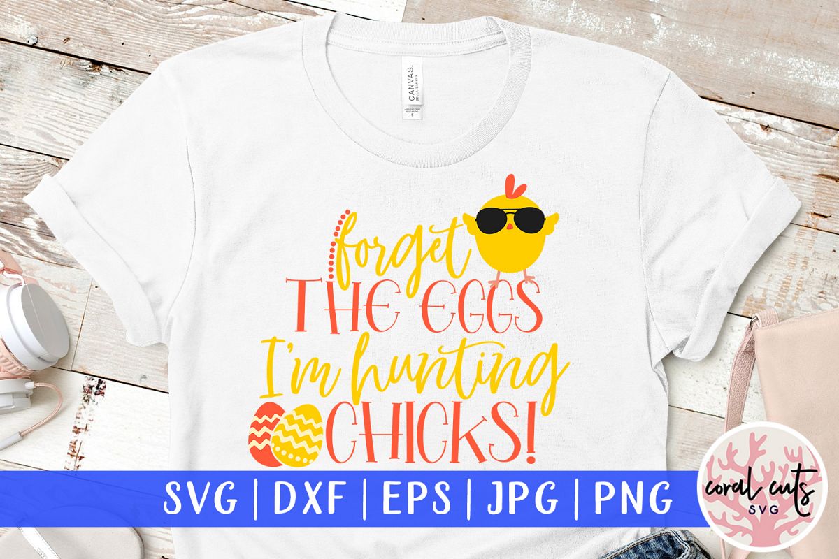 Forget the eggs I'm hunting chicks - Easter SVG EPS DXF PNG example image 1