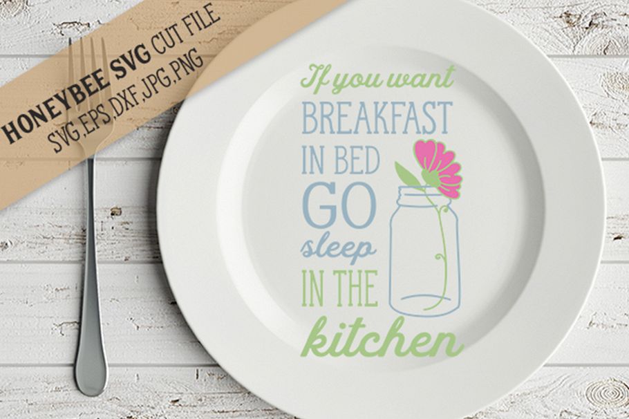 If You Want Breakfast In Bed Go Sleep In The Kitchen svg example image 1