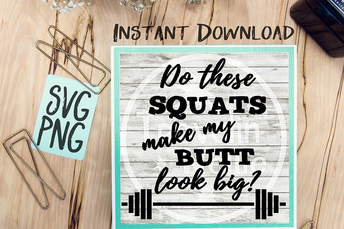 Do These Squats Make My Butt Look Big? SVG PNG Cricut Cameo Silhouette Brother Scan & Cut Crafters Cutting Files Scrapbooking Vinyl Cutting example image 1
