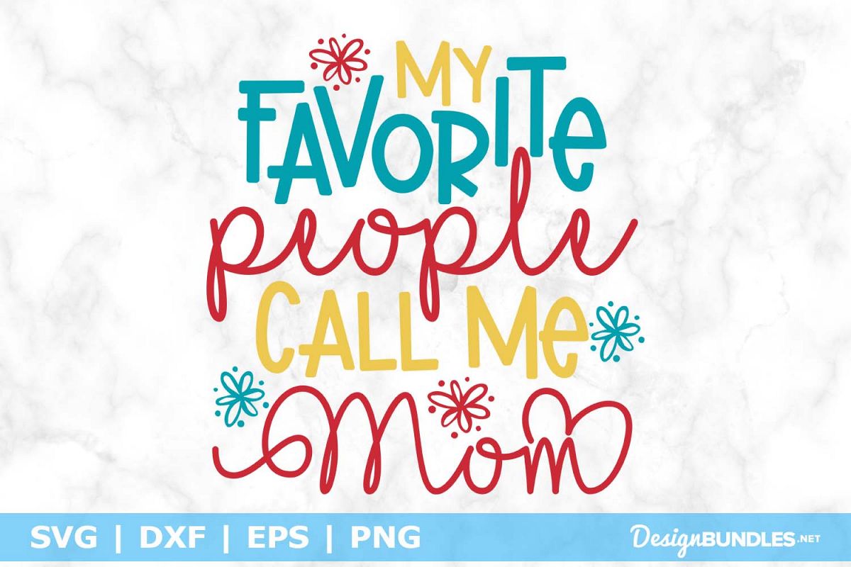 My Favorite People Call me Mom SVG File example image 1