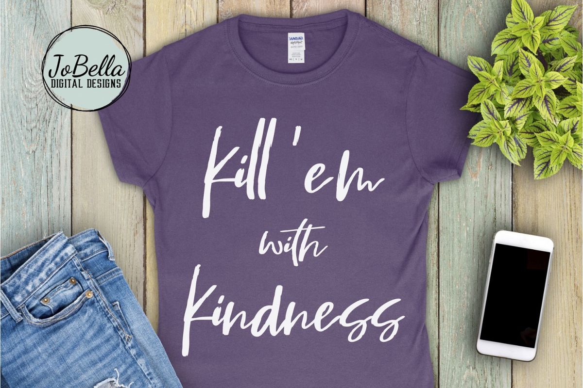 Kindness SVG and Printable - Kill 'em With Kindness example image 1