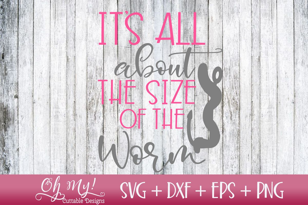 It's All About The Size Of The Worm - SVG DXF EPS PNG example image 1