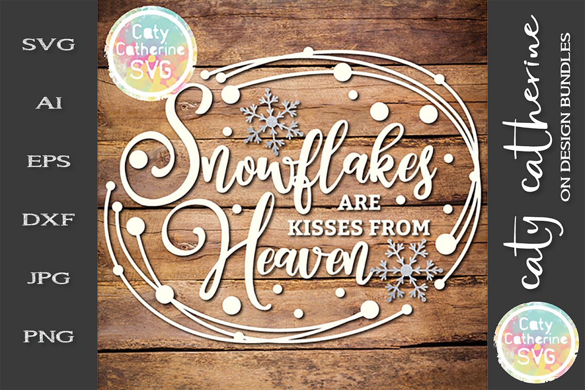 Snowflakes Are Kisses From Heaven SVG Cut File example image 1