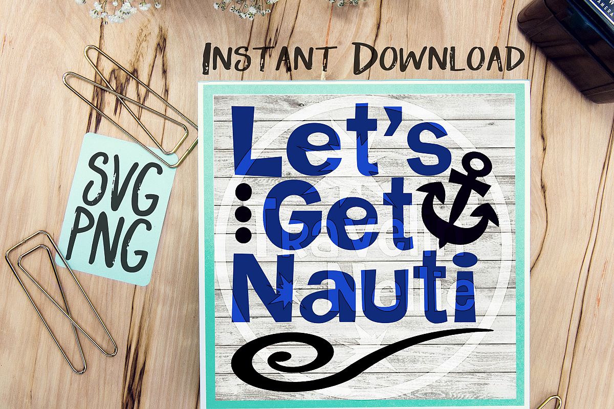 Let's Get Nauti SVG PNG Cricut Cameo Silhouette Brother Scan & Cut Crafters Cutting Files for Vinyl Cutting Sign Making example image 1