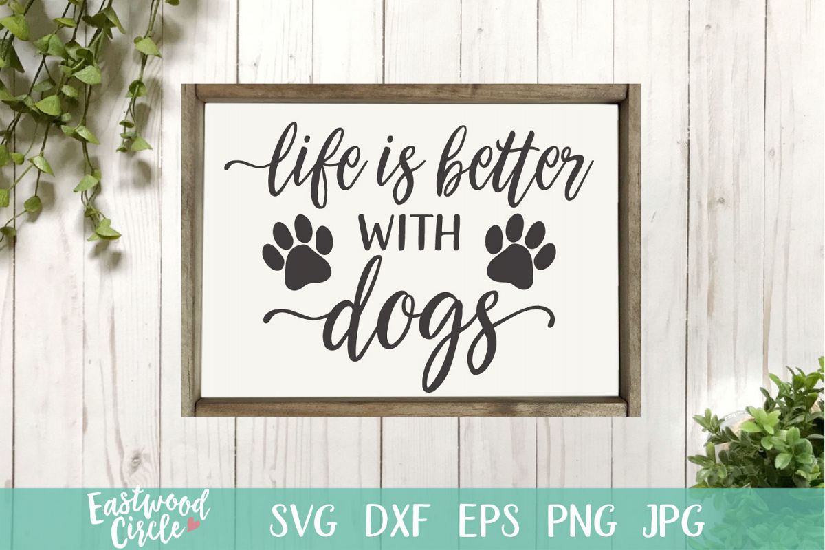 Life Is Better with Dogs - A Dog SVG File for Crafters example image 1