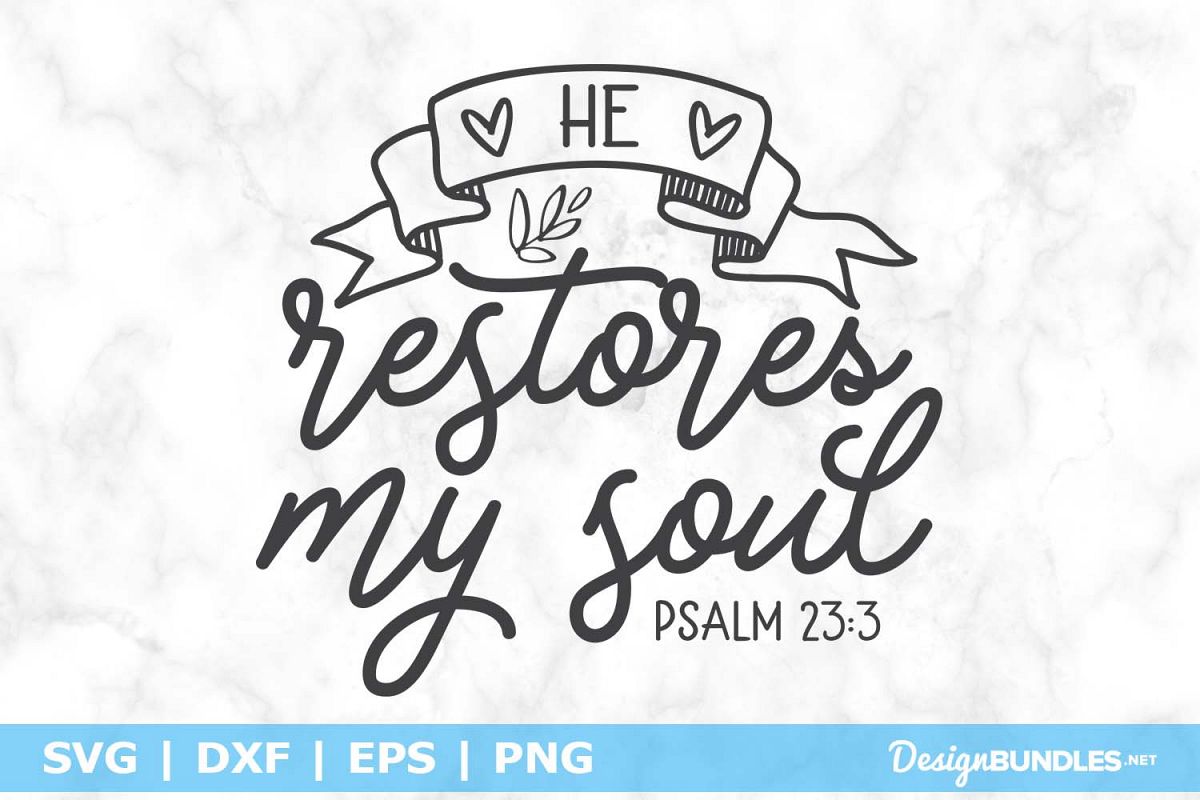 He restores my soul - Psalm 23 3 SVG File
