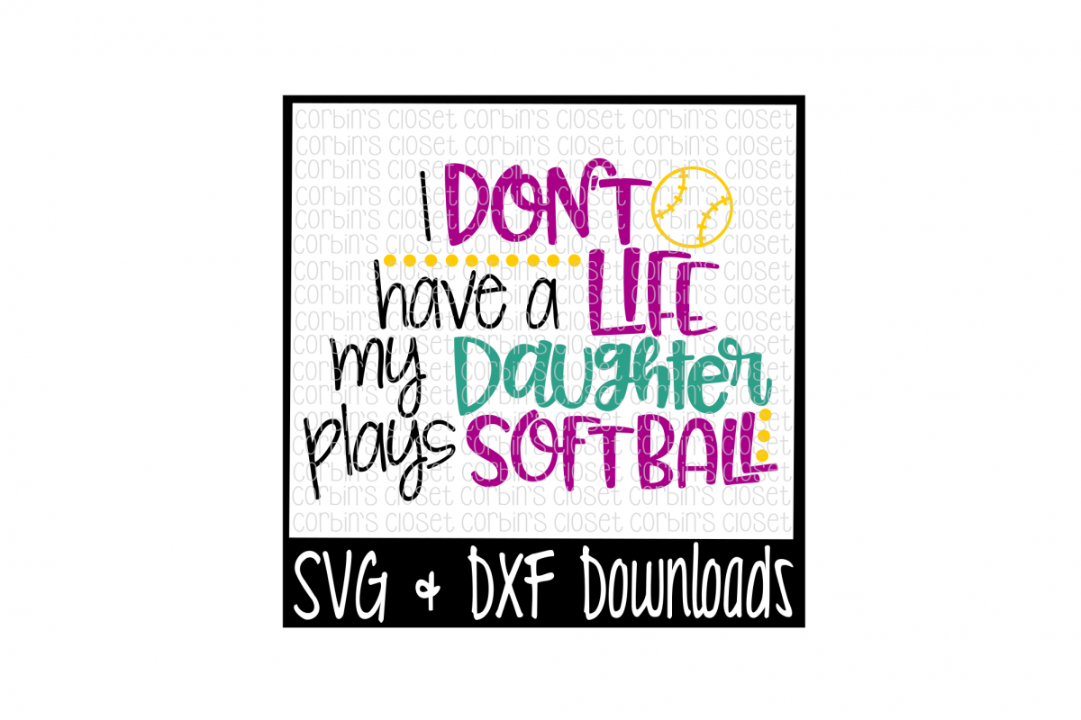 Softball Mom SVG * I Don't Have A Life My Daughter Plays Softball Cut File example image 1