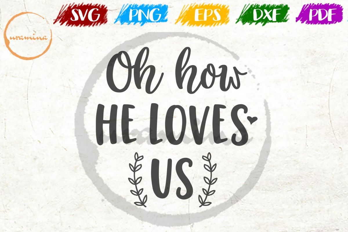 Oh How He Loves Us Home Living Room Sign SVG PDF PNG (173696) SVGs