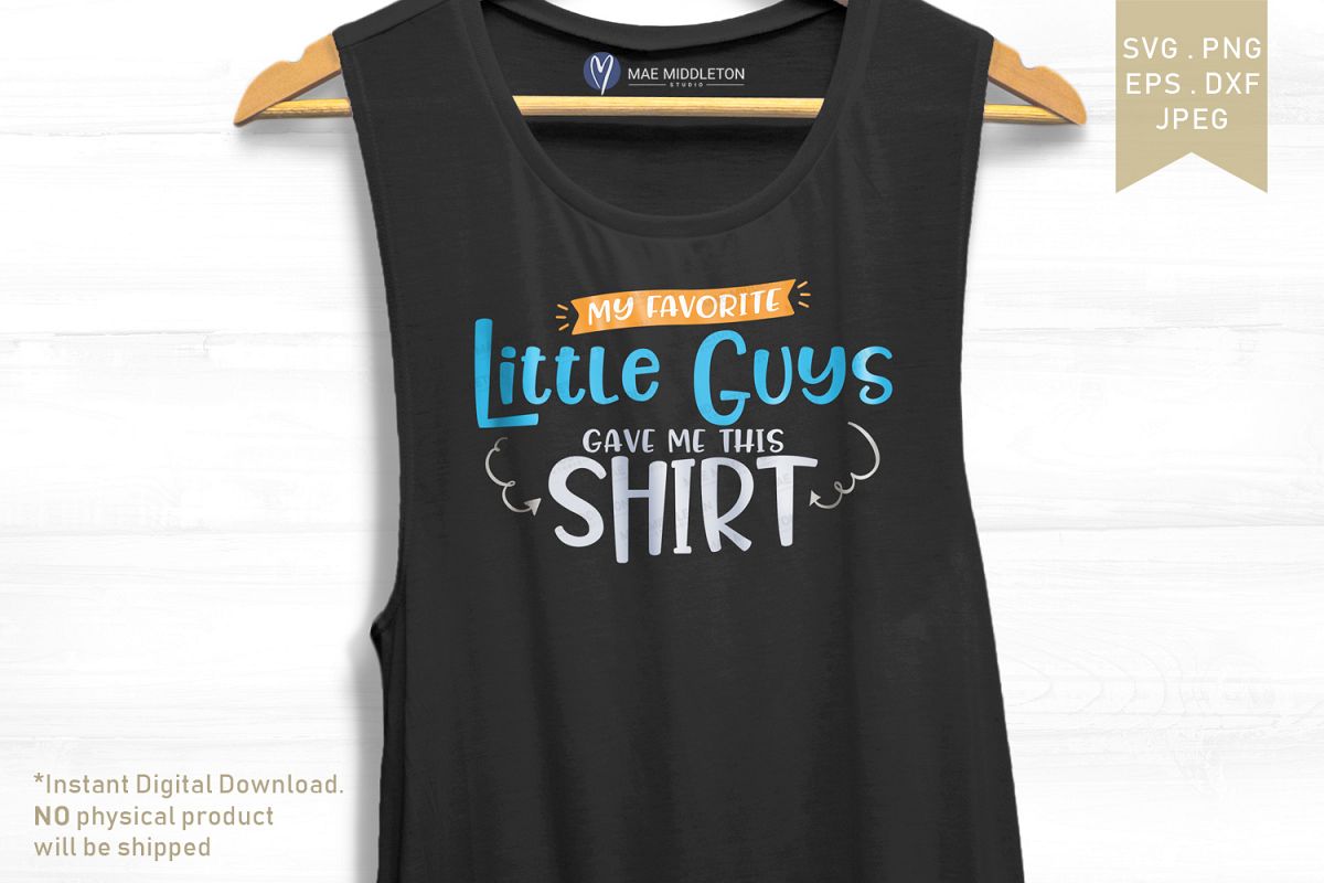 My Favorite Little Guys Gave Me this Shirt example image 1
