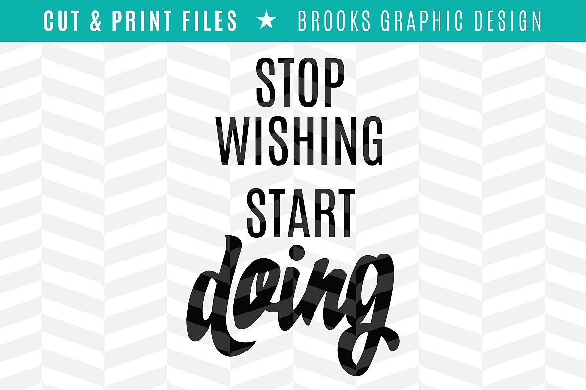 Stop Wishing Start Doing - DXF/SVG/PNG/PDF Cut & Print Files example image 1