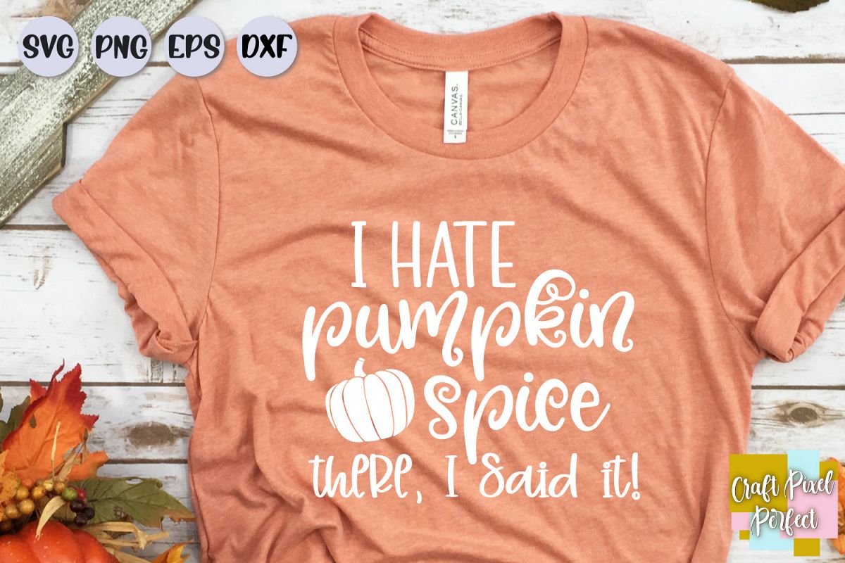 Pumpkin Spice Svg, Fall Sayings Svg, I Hate Pumpkin Spice example image 1