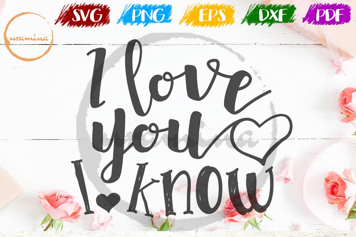 I Love You I Know Valentine SVG PDF PNG example image 1
