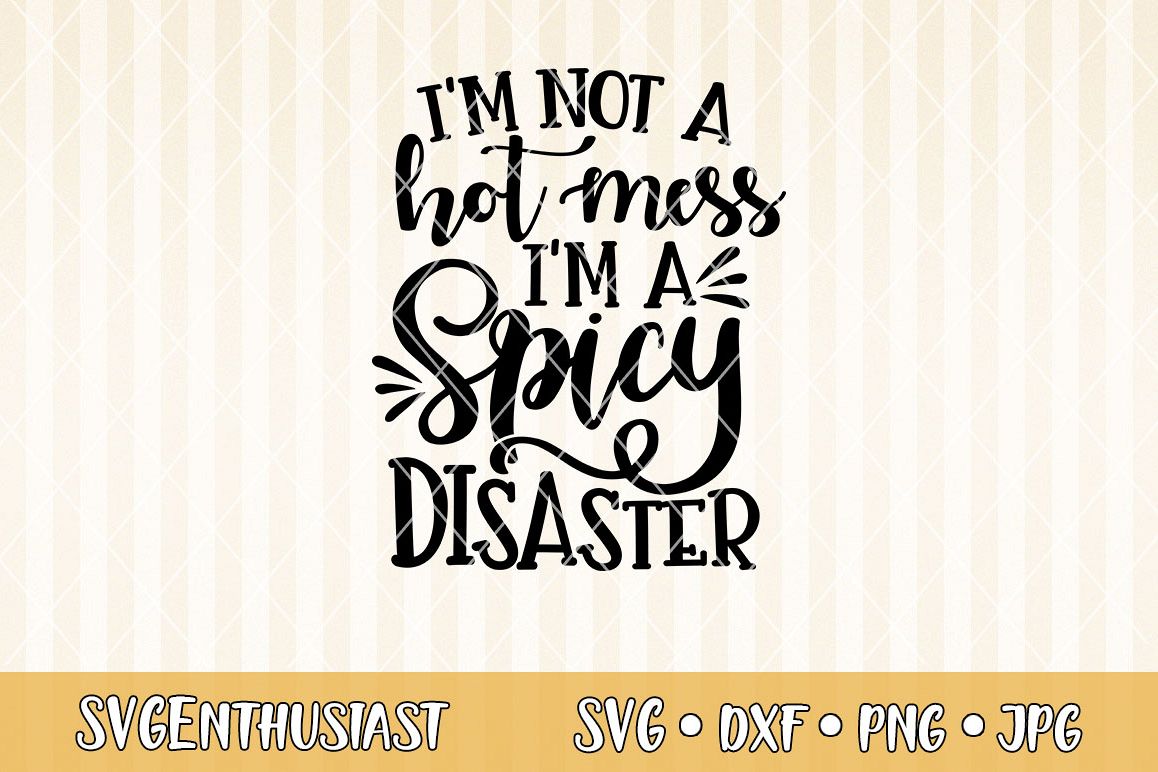 I'm not a hot mess i'm a spicy disaster SVG cut file