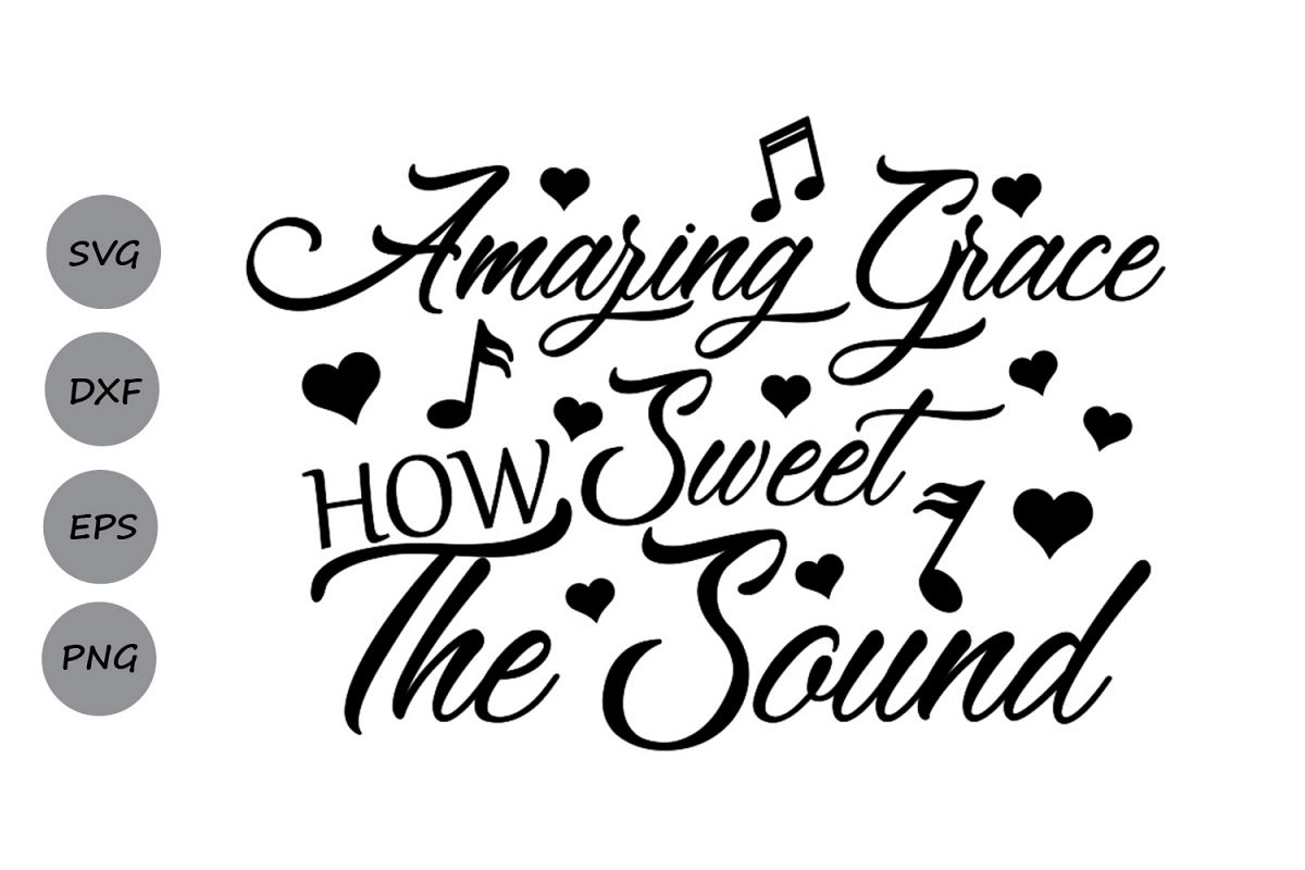 Amazing grace how sweet the sound Svg, Amazing grace Svg.