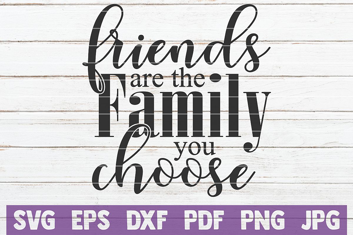 Friends Are The Family You Choose SVG Cut File