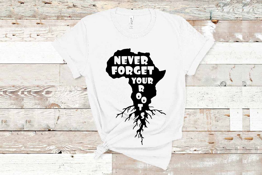 Never Forget Your African Roots black and educated svg example image 1