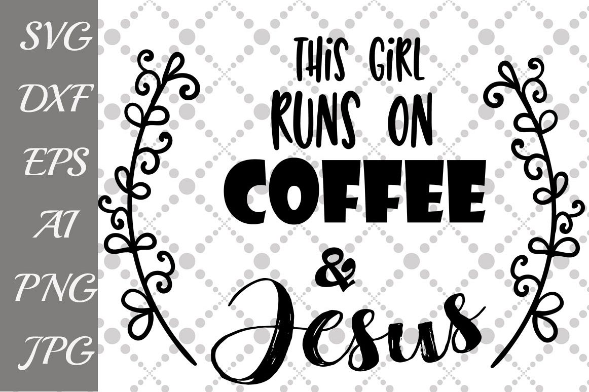 This Girl Runs On Coffee And Jesus Svg example image 1