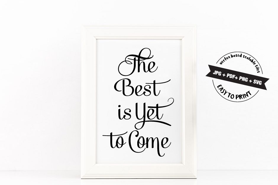 The Best is Yet to Come Poster Inspirational Quote to Print in Black + SVG files example image 1