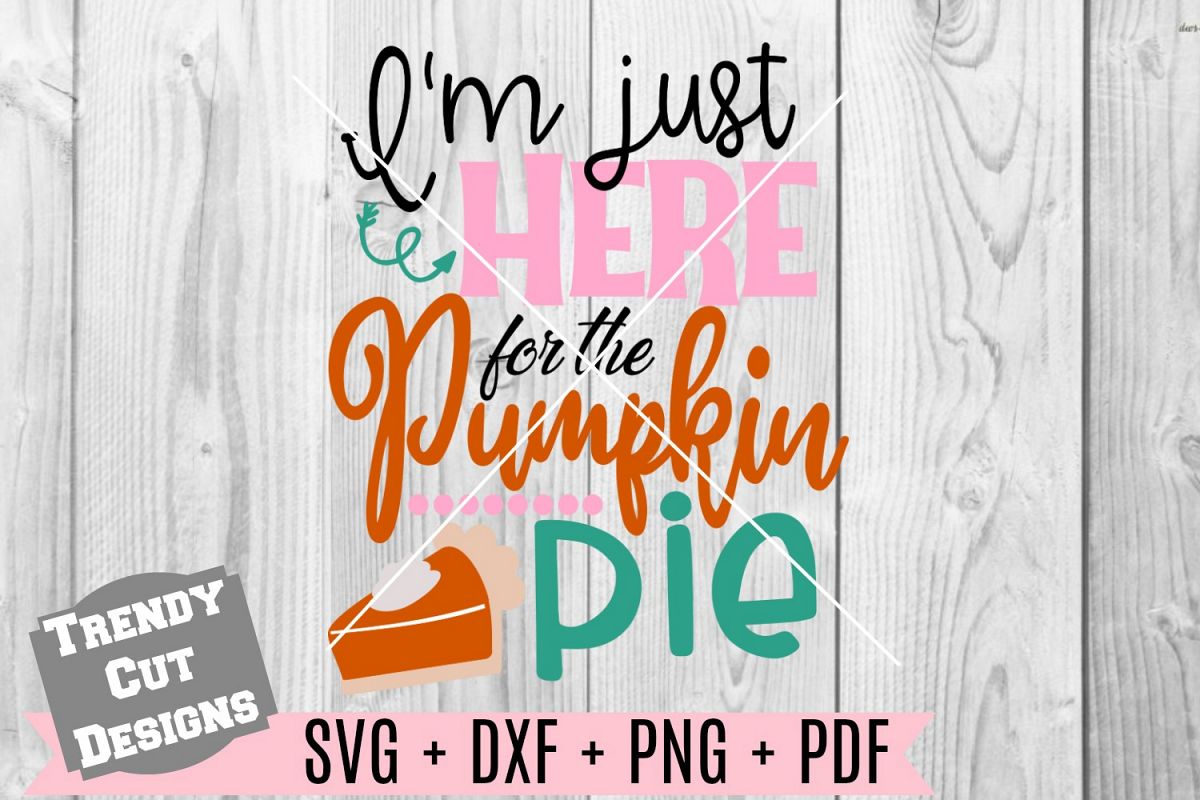 I'm just here for the pumpkin pie SVG DXF PDF PNG example image 1