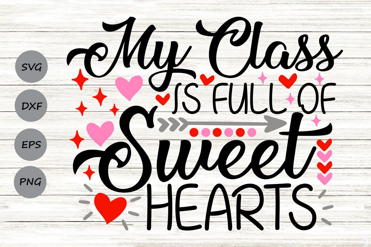 My Class Is Full Of Sweethearts Svg, Valentine's Day Svg. (419093 ...