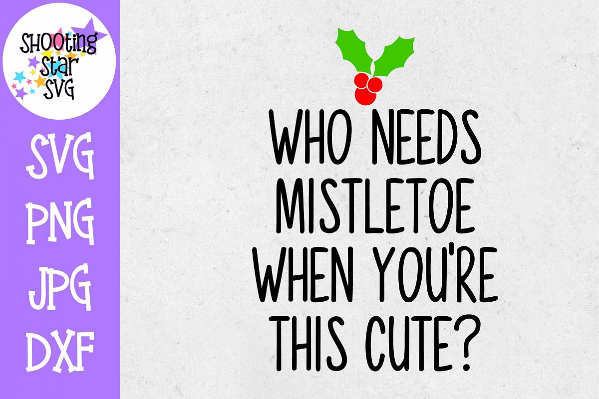 Who Needs Mistletoe When You're this Cute SVG - Christmas example image 1
