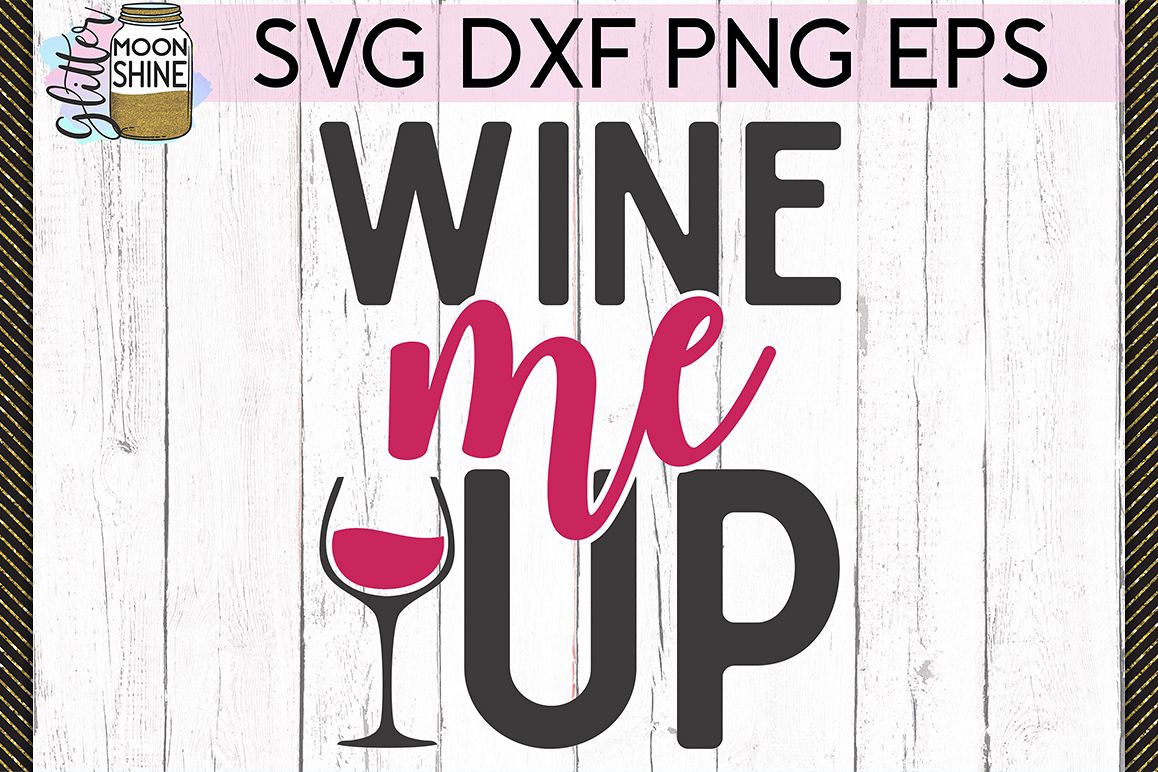 Wine Me Up SVG DXF PNG EPS Cutting Files example image 1