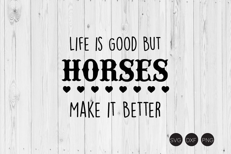 Life Is Good But Horses Make It Better SVG,DXF,PNG Cut Files example image 1