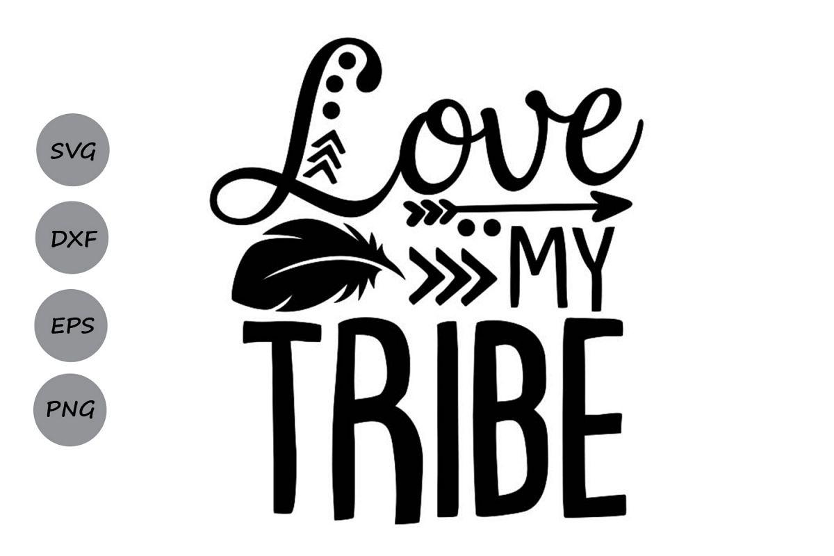 Download Love My Tribe Svg, Tribal Svg, Mom Life Svg, Tribe Svg.