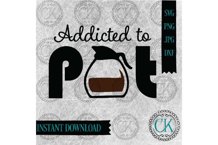 Coffee SVG, Addicted to Pot SVG, Funny SVG, Coffee Mug SVG example image 1