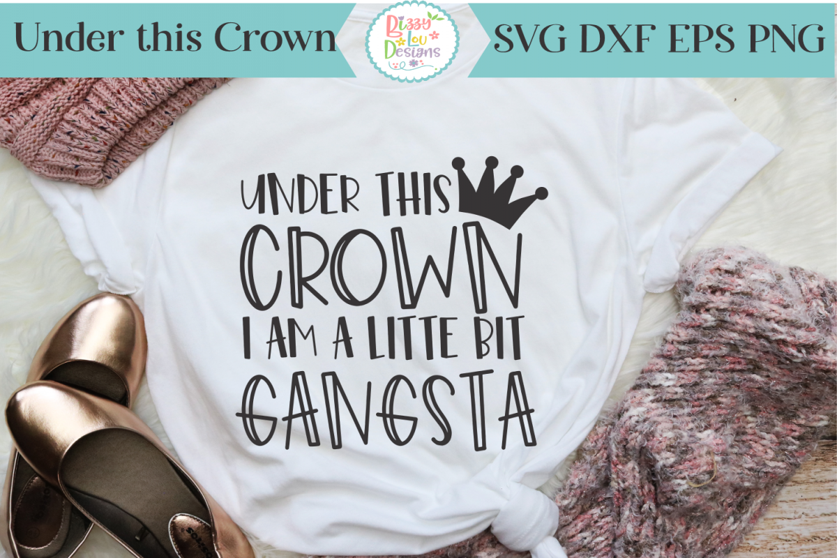 Under this crown I am little bit gangsta SVG Cutting File example image 1