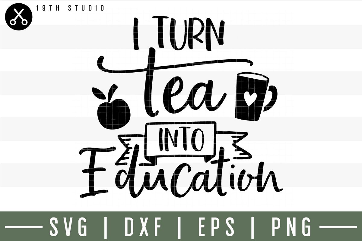 I turn tea into education SVG| Tea SVG example image 1