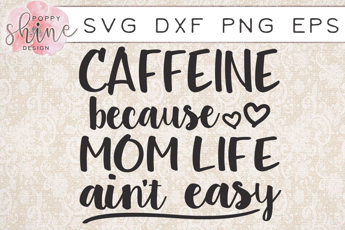 Caffeine Because Mom Life Ain't Easy SVG PNG EPS DXF Cutting Files example image 1