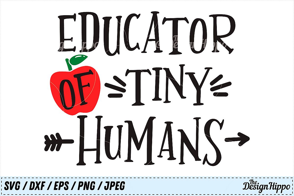 Educator of Tiny Humans, Teacher, Back to School SVG PNG DXF