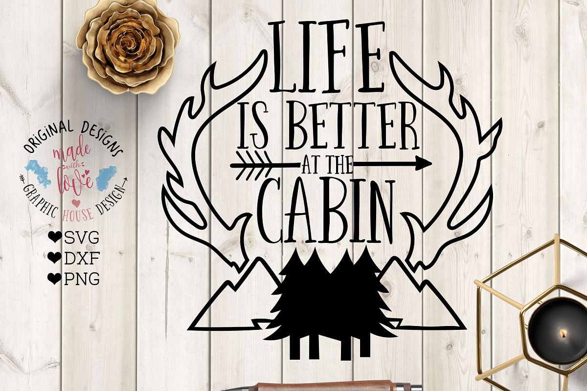 Life Is Better At The Cabin Cutting File Svg Dxf Png