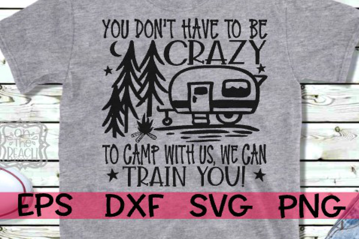 You Don't Have To Be Crazy To Camp With Us We Can Train You example image 1