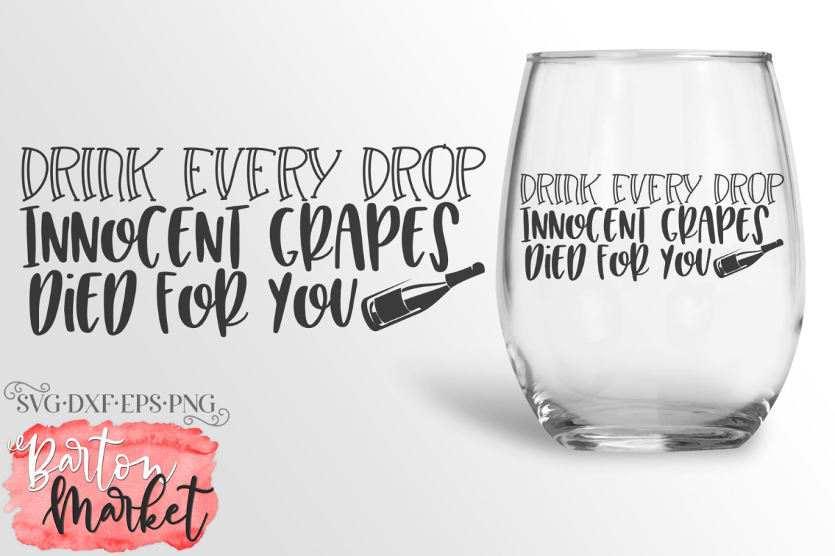 Drink Every Drop Innocent Grapes Died SVG DXF EPS PNG example image 1