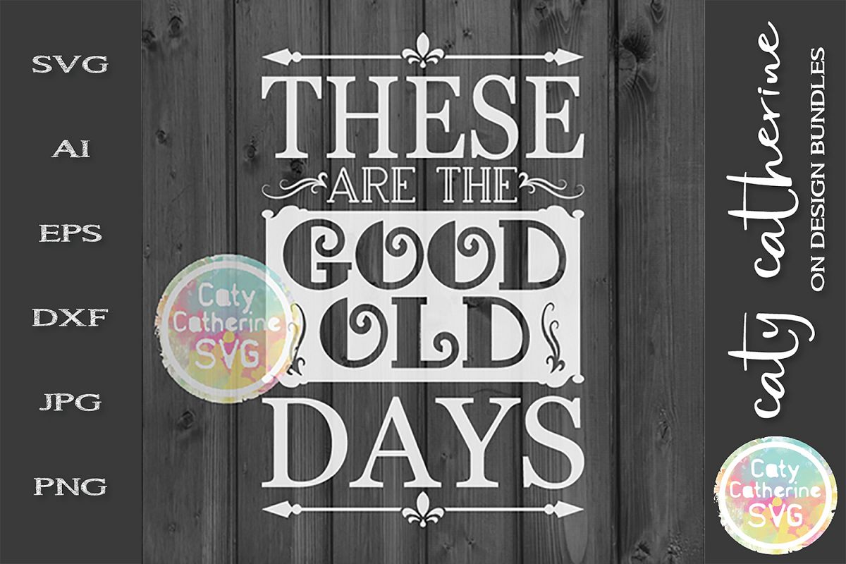 These Are The Good Old Days SVG example image 1