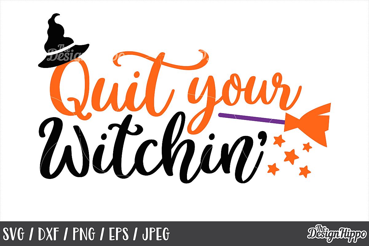 Quit your witchin, SVG, Halloween, Witch hat, Broom, SVG PNG example image 1