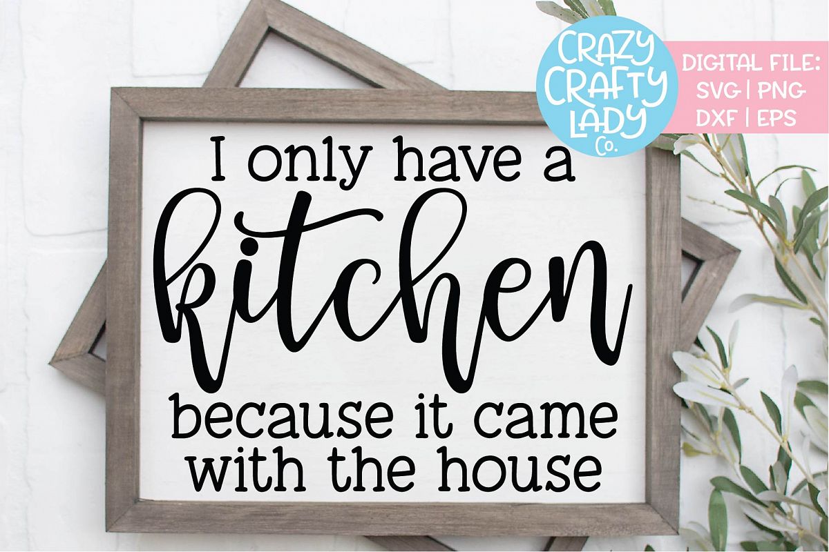 I Only Have a Kitchen Because It SVG DXF EPS PNG Cut File example image 1