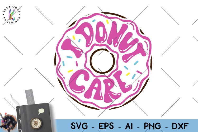 Donuts svg I Donut Care svg Donut quote funny