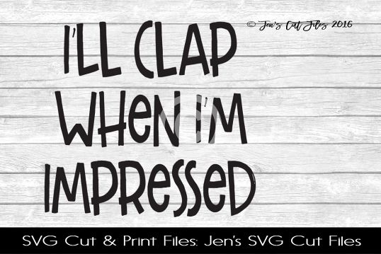 Ill Clap When Im Impressed SVG Cut File example image 1