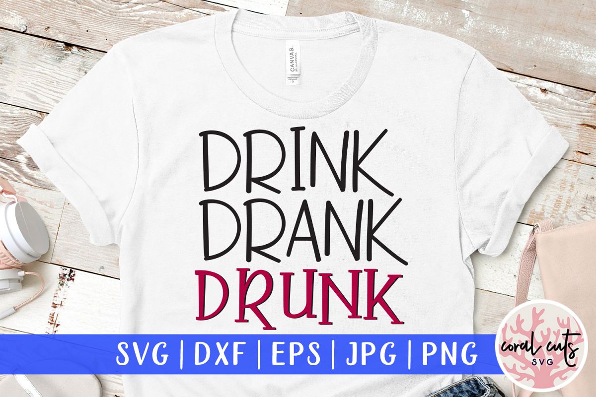 Drink drank drunk - SVG EPS DXF PNG Cutting File example image 1