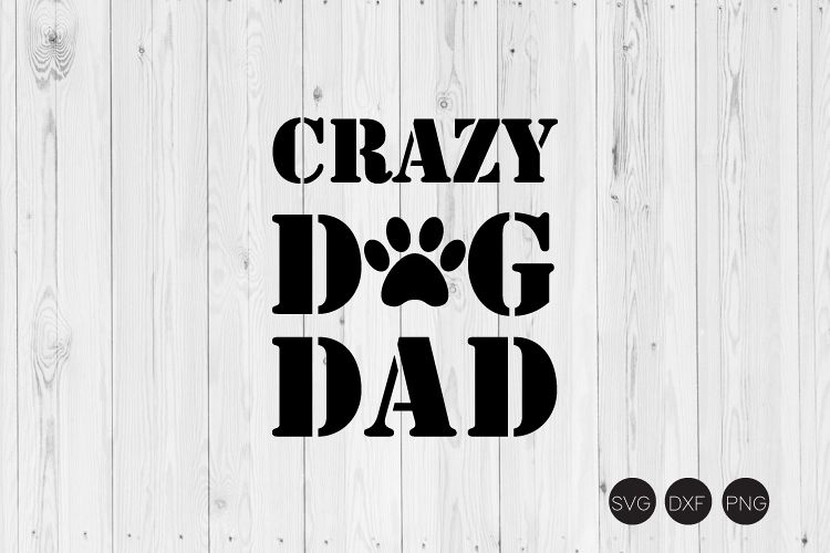 Download Carzy Dog Dad SVG, Dog Quote SVG, DXF, PNG Cut File (181745) | Cut Files | Design Bundles